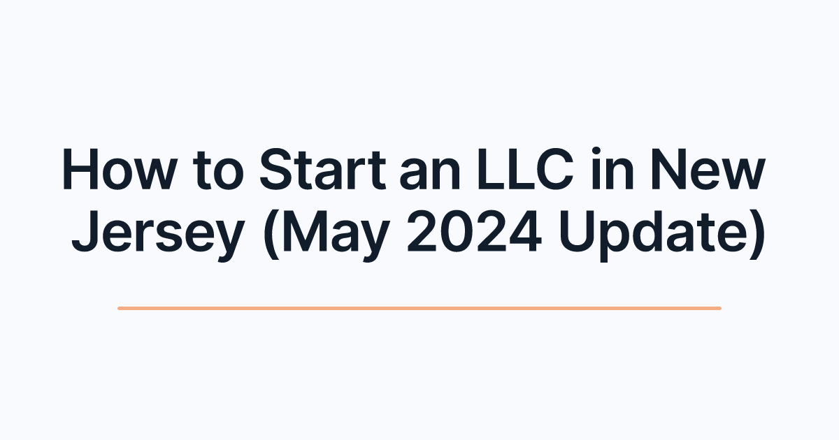 How to Start an LLC in New Jersey (May 2024 Update)